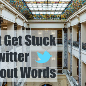 Don’t Get Stuck on Twitter Without Words