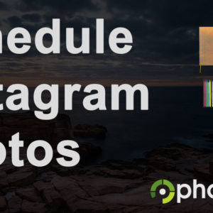 How To Plan & Schedule Instagram Photo Publishing: Bonus w/ Hashtags